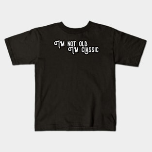 im not old im classic 11 Kids T-Shirt